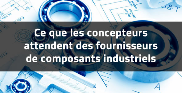 Ce que les ingénieurs attendent des fabricants de composants industriels